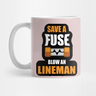 Save a Fuse Blow An Lineman Design Gifts and Shirts for Lineman's Mug